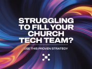 Struggling to Fill Your Church Tech Team? Use This Proven Strategy
