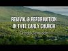 Revival & Reformation In The Early Church